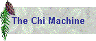 The Chi Machine