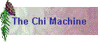 The Chi Machine