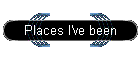 Places I've been