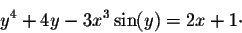 \begin{displaymath}y^4 + 4y - 3x^3 \sin(y) = 2x+1 \cdot\end{displaymath}