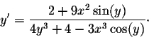 \begin{displaymath}y' = \frac{2 + 9 x^2 \sin(y)}{4y^3 + 4 - 3x^3 \cos(y)} \cdot\end{displaymath}