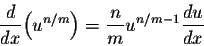 \begin{displaymath}\frac{d}{dx} \Big(u^{n/m}\Big) = \frac{n}{m} u^{n/m-1} \frac{du}{dx}\end{displaymath}