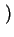 $\displaystyle \left.\vphantom{0,1}\right)$