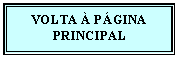 Caixa de texto: VOLTA  PGINA PRINCIPAL