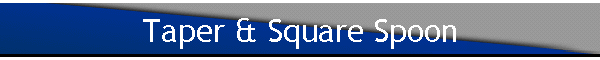 Taper & Square Spoon