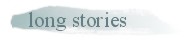 longer stories
