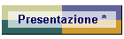 Presentazione *