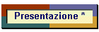 Presentazione *