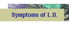Symptoms of L.D.