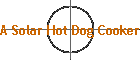 A Solar Hot Dog Cooker
