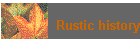Rustic history