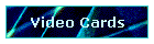 Video Cards
