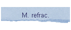 M. refrac.