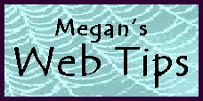 Megan's Web Tips