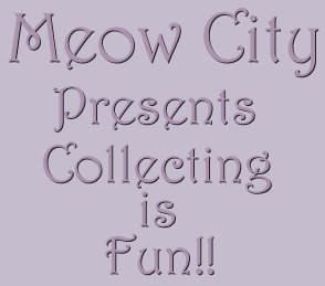 Meow City Presents...Collecting is Fun!