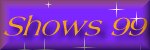 OUR 1999 SHOW RESULTS