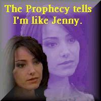 The prophecy tells I'm like Jenny... may have been slightly fixed! LOL
