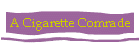 A Cigarette Comrade