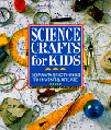 Science Crafts for Kids : 50 Fantastic Things to Invent & Create