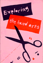Exploring the Hand Arts : For Juniors, Cadettes, Seniors and Leaders