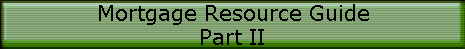 Mortgage Resource Guide
Part II