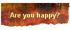 Are you happy?