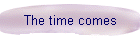 The time comes