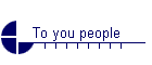To you people