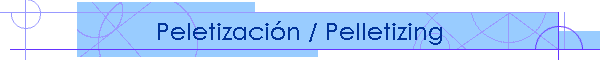 Peletizacin / Pelletizing