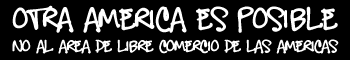 Otra Amrica es Posible... Si A la Vida... No al ALCA