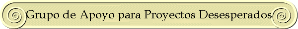 Grupo de Apoyo para Proyectos Desesperados