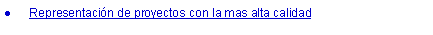 Cuadro de texto: Representacin de proyectos con la mas alta calidad