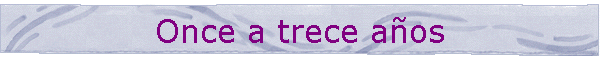 Once a trece aos