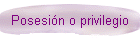 Posesin o privilegio