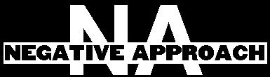 NEGATIVE APPROACH!!!
