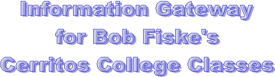 Information Gateway
for Bob Fiske's
Cerritos College Classes
