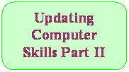 Rounded Rectangle: Updating Computer Skills Part II