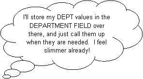 Cloud Callout: I'll store my DEPT values in the DEPARTMENT FIELD over there, and just call them up when they are needed.  I feel slimmer already!