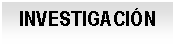 Cuadro de texto: INVESTIGACIÓN
