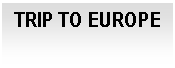 Cuadro de texto: TRIP TO EUROPE