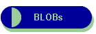 BLOBs