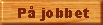 P� jobbet