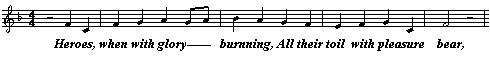 Heroes, when with glory burning