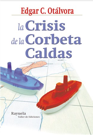 Crisis de la Corbeta Caldas Edgar C Otlvora