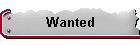 Wanted