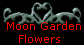  Moon Garden
Flowers 