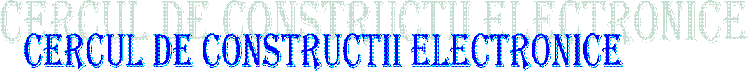 CERCUL DE CONSTRUCTII ELECTRONICE