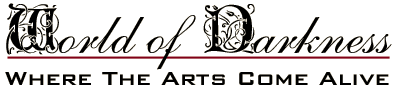 World of Darkness - Where The Arts Come Alive!