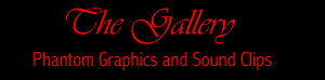 The Gallery: Phantom graphics and sound clips