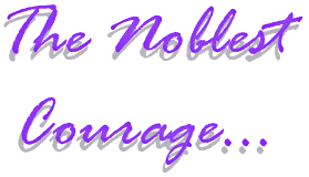 The noblest courage